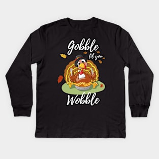 Gobble Til You Wobble Thanksgiving Day Dinner Pumpkin Pie Shirt Funny Kids Long Sleeve T-Shirt
